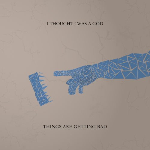 Cover art design for Thing Are Getting Bad's I Thought I Was a God