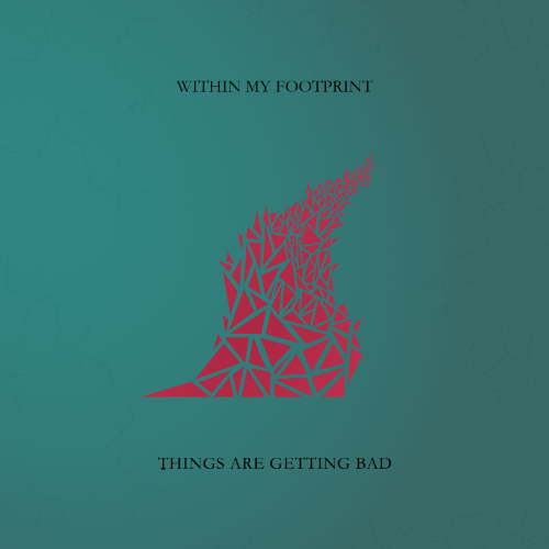 Cover art design for Thing Are Getting Bad's Within My Footprint